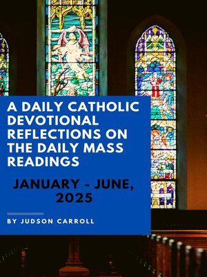 cover image of A Daily Catholic Devotional Reflections on the Daily Mass readings  January-June, 2025